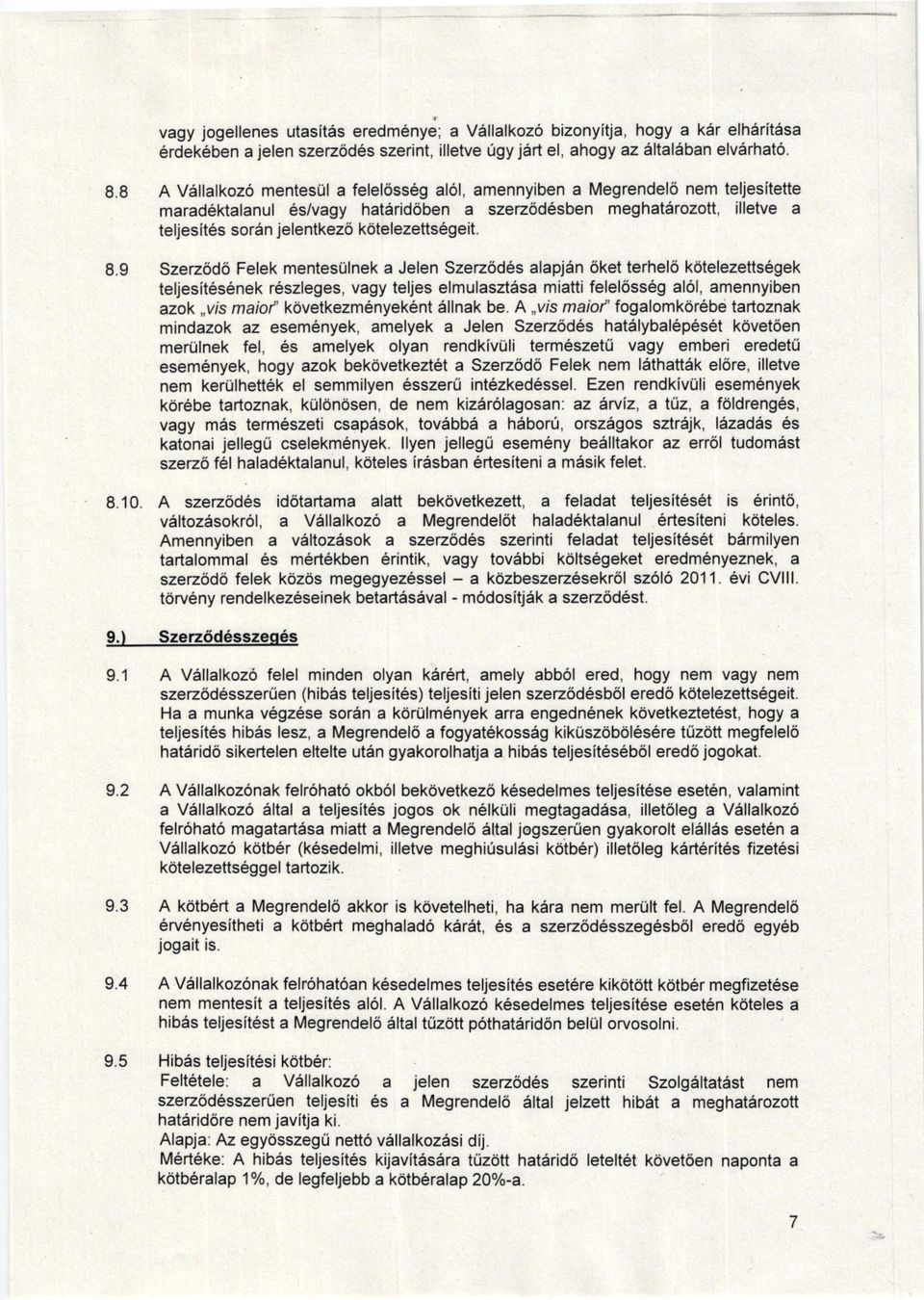 mentesillnek a Jelen Szee6d6s alapj,n 6ket terhel6 kdlelezetts6gek teljesitesenek reszleges, vagy teljes elmulasztisa miatti felel6ssdg al6l, amennyiben azok vis maiol k'vetkezm6nyek6nt illnak be