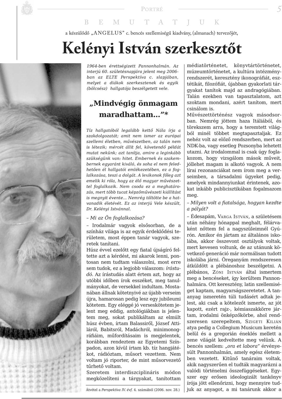 Mindvégig önmagam maradhattam * Tíz hallgatóból legalább kettő Nála írja a szak dolgozatát; amit nem ismer az európai szellemi életben, művészetben, az ta lán nem is létezik; mércét állít fel,