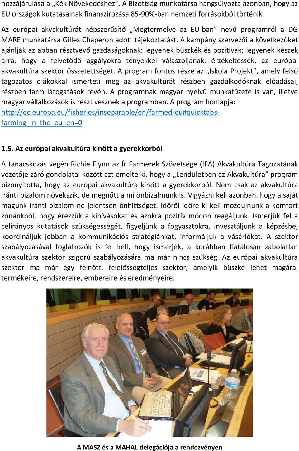 A kampány szervezői a következőket ajánlják az abban résztvevő gazdaságoknak: legyenek büszkék és pozitívak; legyenek készek arra, hogy a felvetődő aggályokra tényekkel válaszoljanak; érzékeltessék,