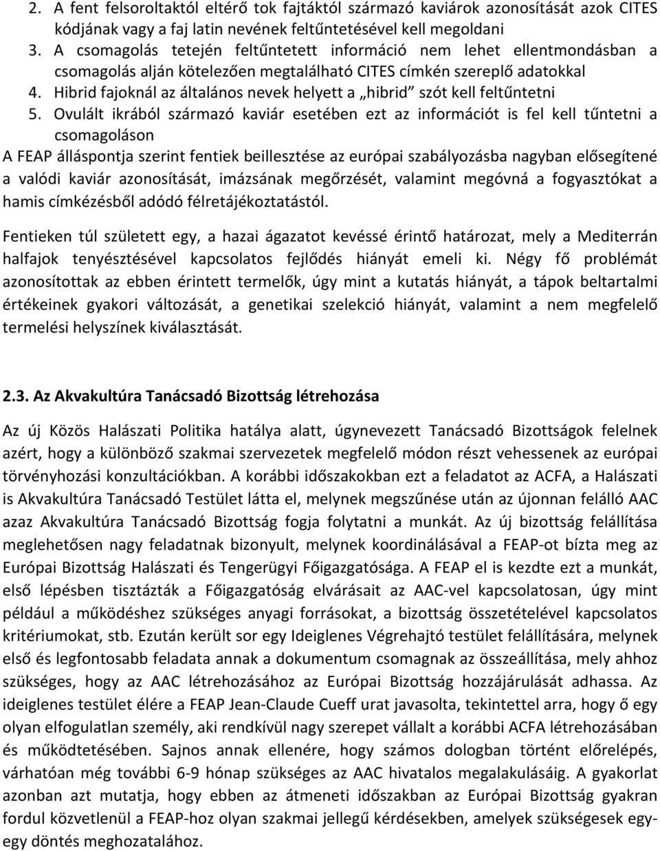 Hibrid fajoknál az általános nevek helyett a hibrid szót kell feltűntetni 5.