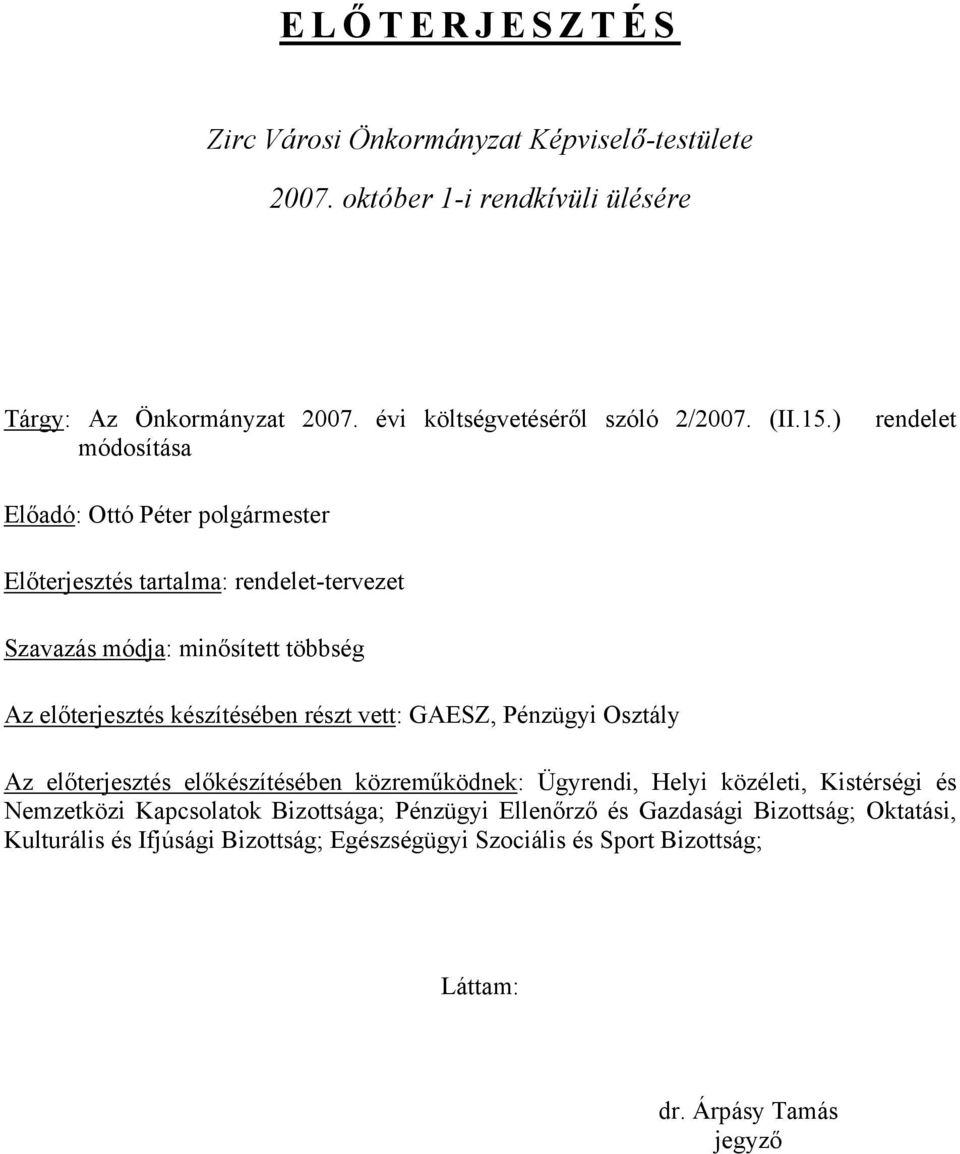 ) rendelet módosítása Előadó: Ottó Péter polgármester Előterjesztés tartalma: rendelet-tervezet Szavazás módja: minősített többség Az előterjesztés készítésében