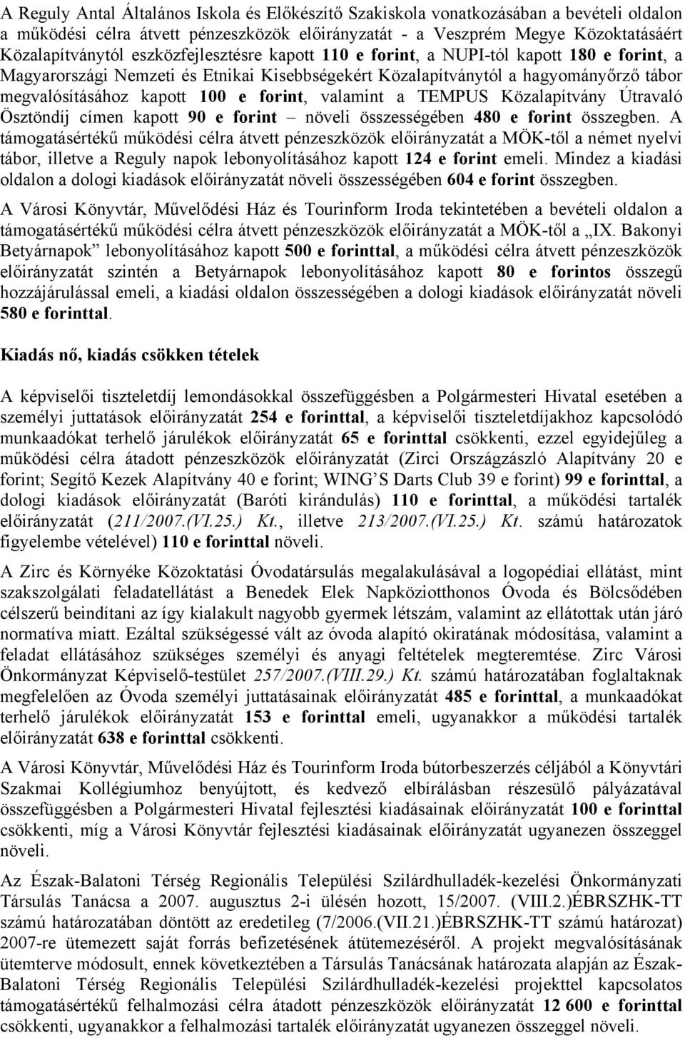 valamint a TEMPUS Közalapítvány Útravaló Ösztöndíj címen kapott 90 e forint növeli összességében 480 e forint összegben.