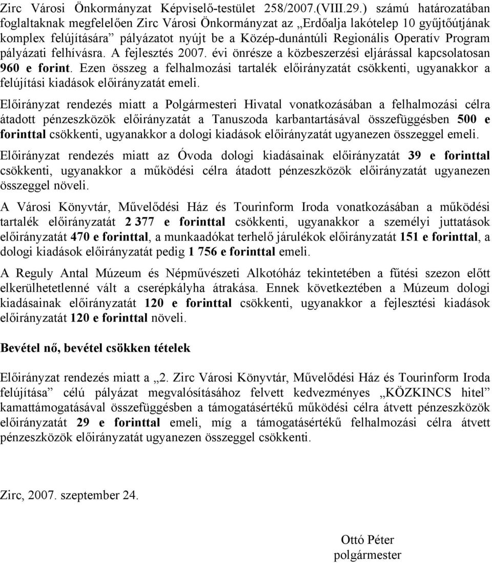 pályázati felhívásra. A fejlesztés 2007. évi önrésze a közbeszerzési eljárással kapcsolatosan 960 e forint.