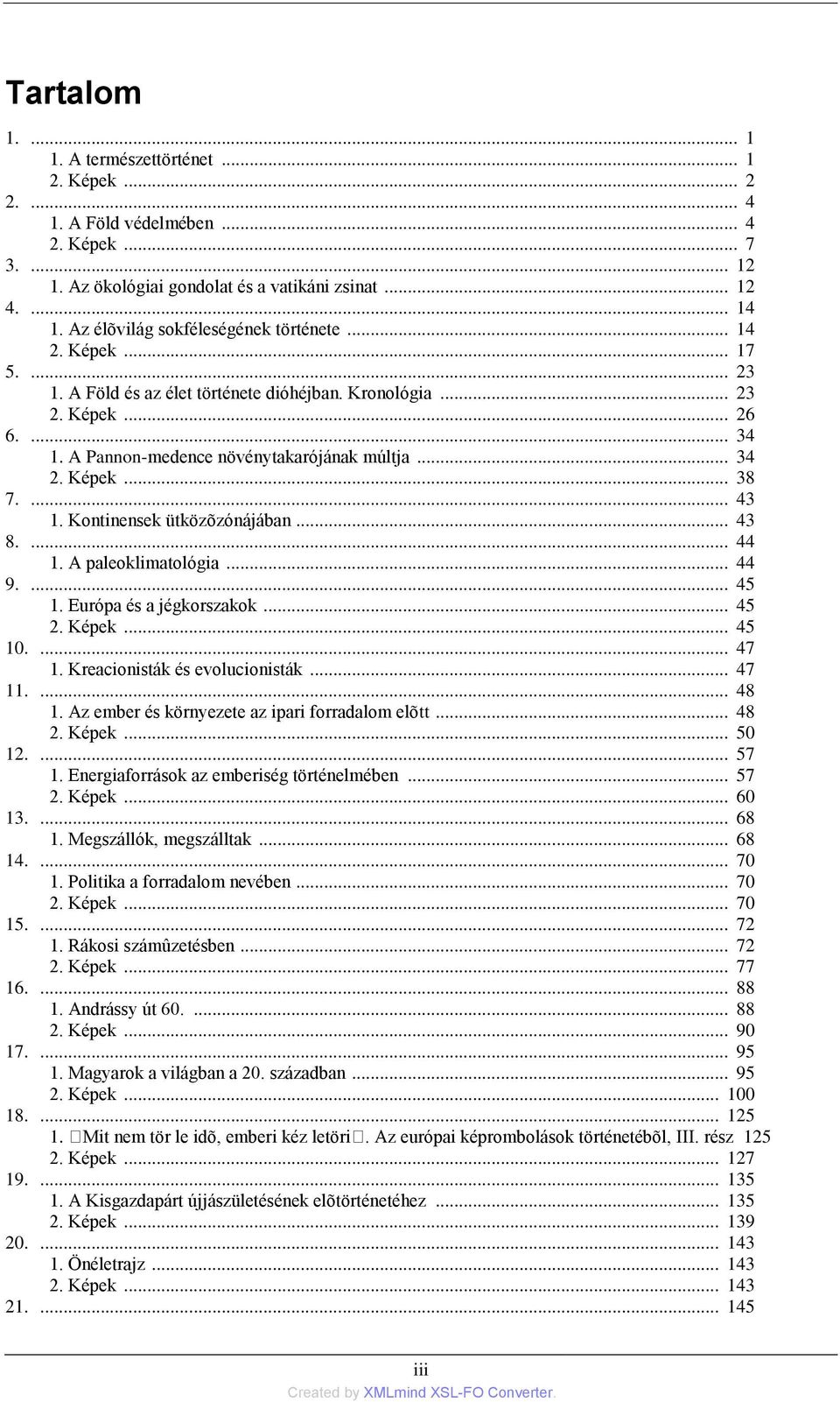 .. 34 2. Képek... 38 7.... 43 1. Kontinensek ütközõzónájában... 43 8.... 44 1. A paleoklimatológia... 44 9.... 45 1. Európa és a jégkorszakok... 45 2. Képek... 45 10.... 47 1.