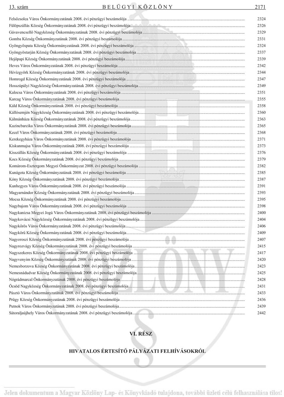 .. 2324 Gyöngyöstarján Község Önkormányzatának évi pénzügyi ja... 2337 Hejõpapi Község Önkormányzatának évi pénzügyi ja... 2339 Heves Város Önkormányzatának évi pénzügyi ja.