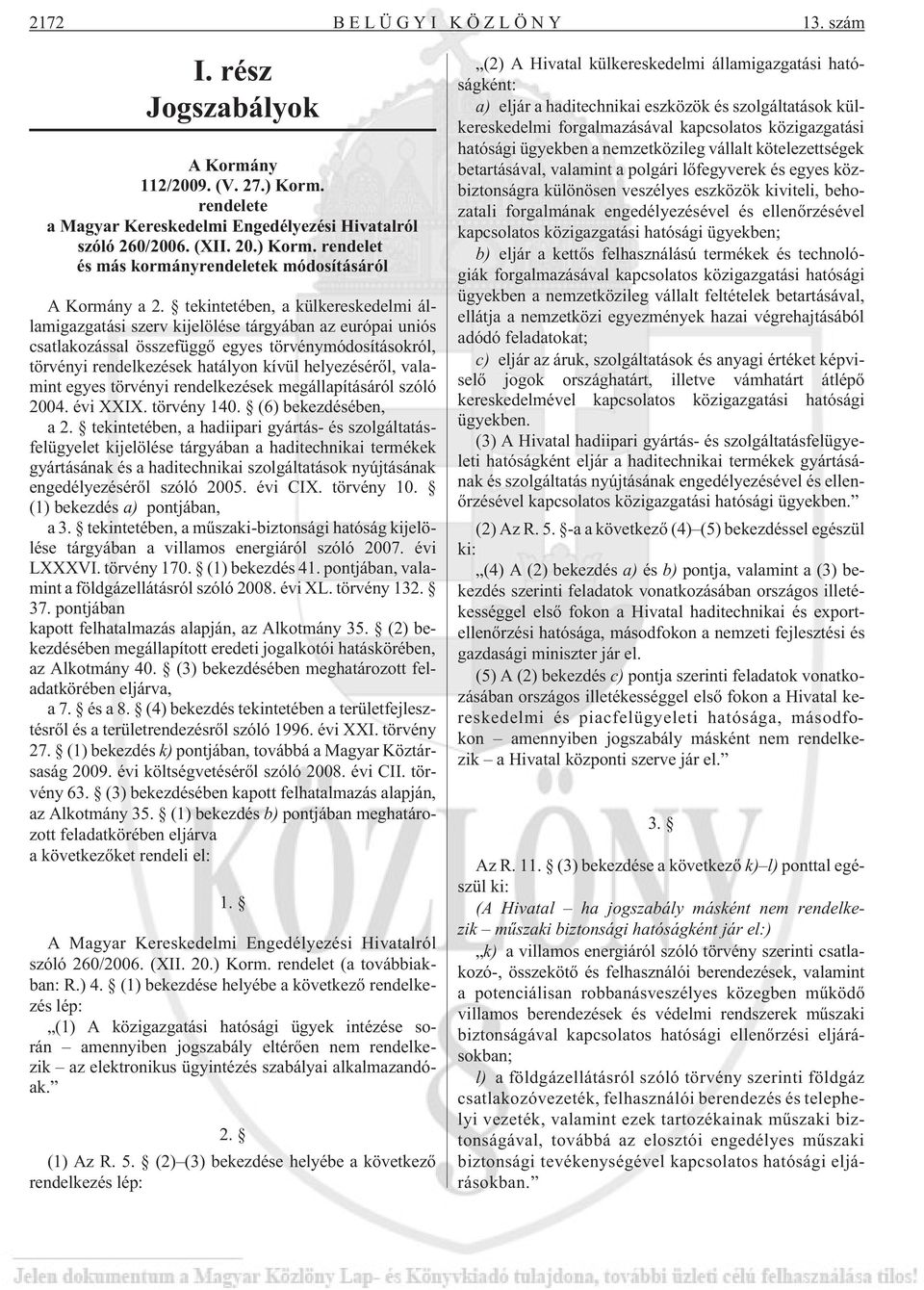 valamint egyes törvényi rendelkezések megállapításáról szóló 2004. évi XXIX. törvény 140. (6) bekezdésében, a 2.