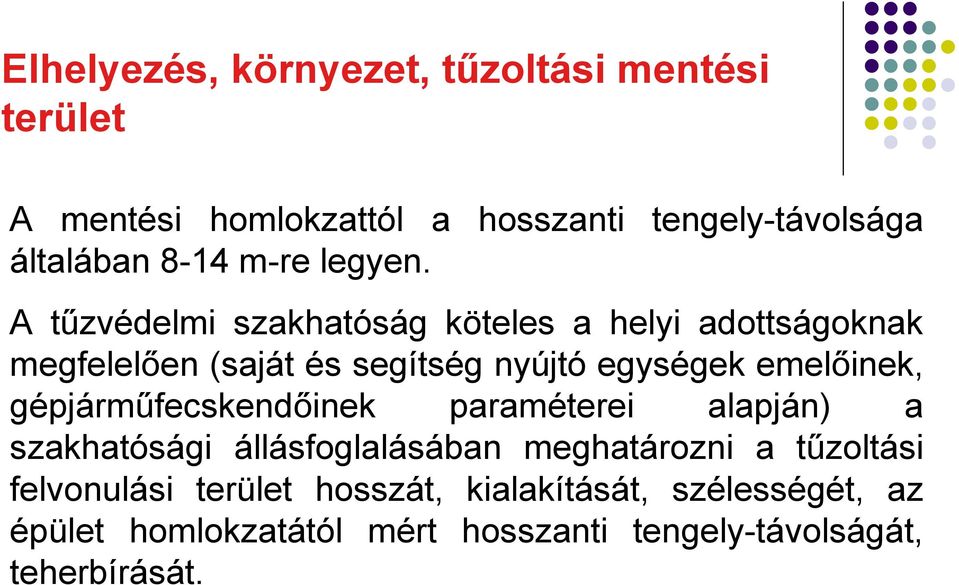 emelőinek, gépjárműfecskendőinek paraméterei alapján) a szakhatósági állásfoglalásában meghatározni a