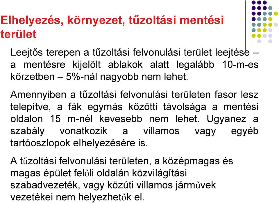 Amennyiben a tűzoltási felvonulási en fasor lesz telepítve, a fák egymás közötti távolsága a mentési oldalon 15 m-nél kevesebb