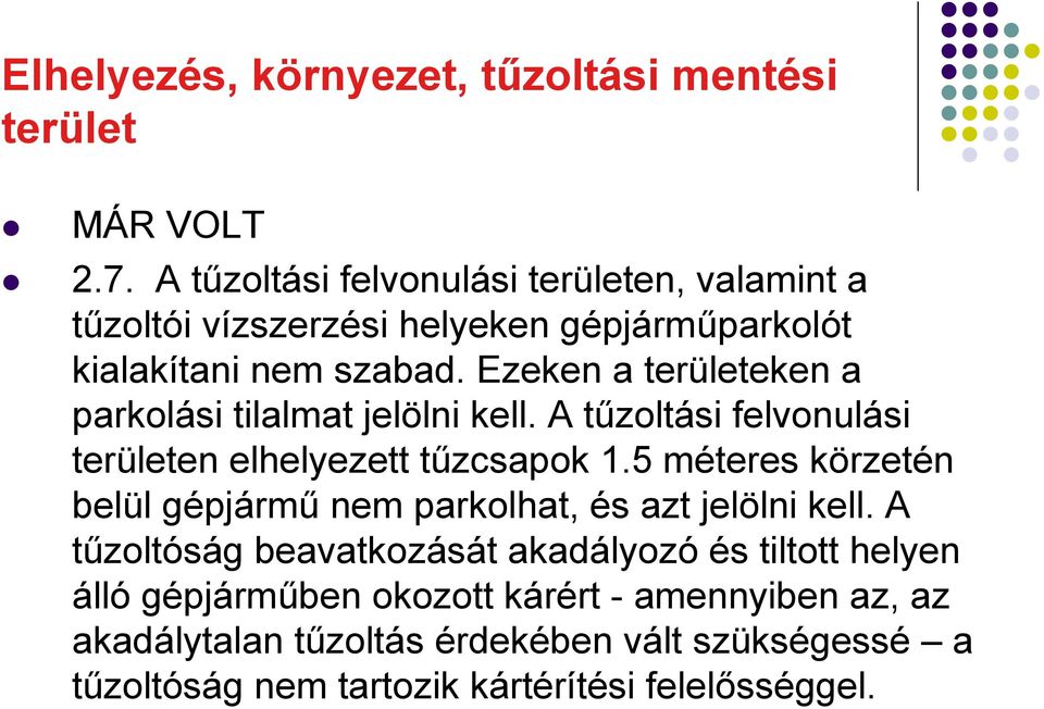 5 méteres körzetén belül gépjármű nem parkolhat, és azt jelölni kell.