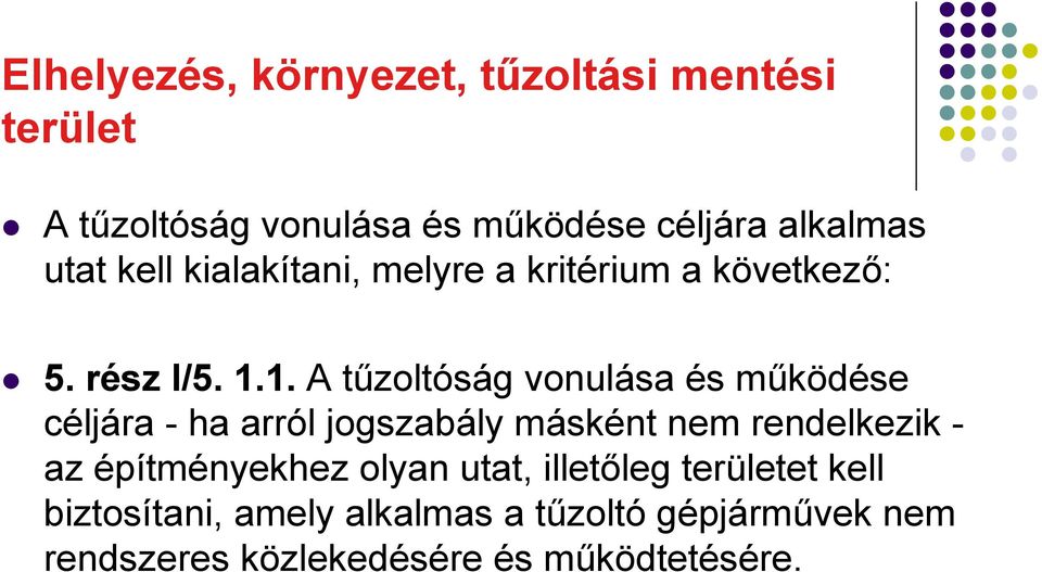 1. A tűzoltóság vonulása és működése céljára - ha arról jogszabály másként nem