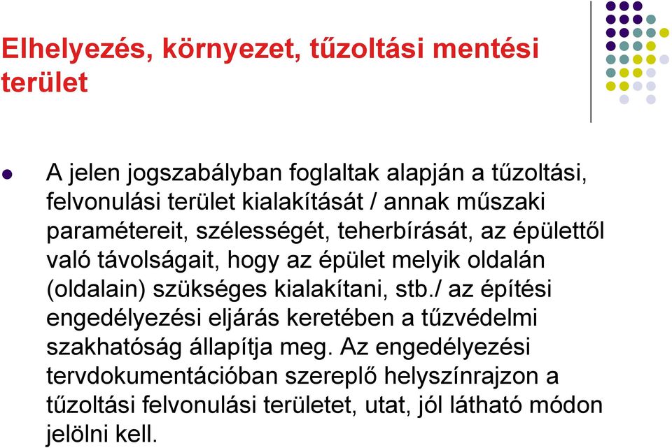 kialakítani, stb./ az építési engedélyezési eljárás keretében a tűzvédelmi szakhatóság állapítja meg.