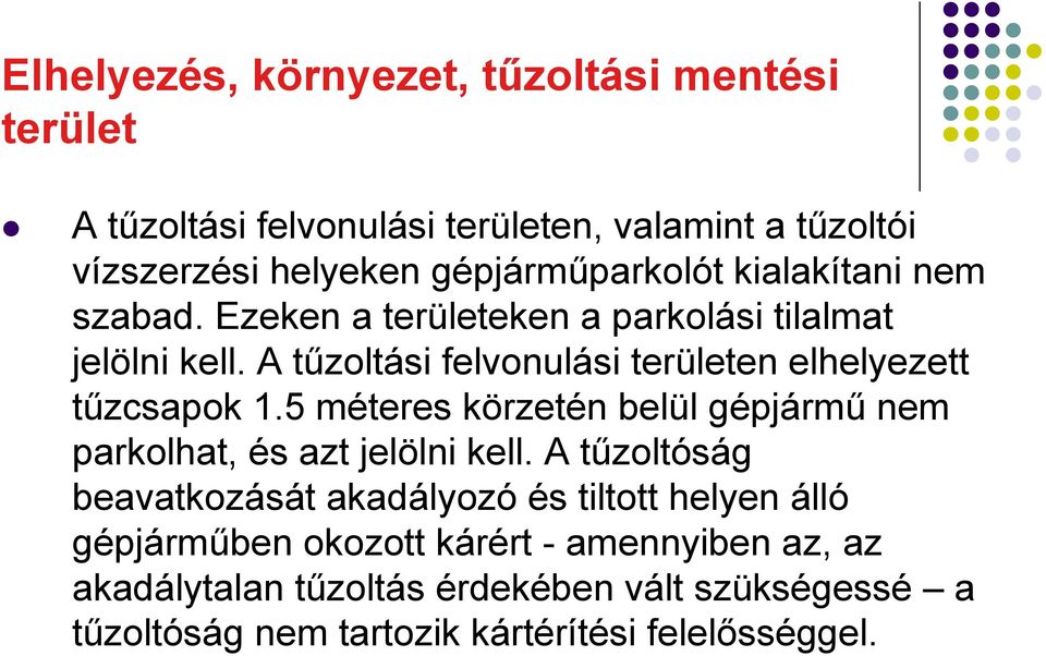 5 méteres körzetén belül gépjármű nem parkolhat, és azt jelölni kell.