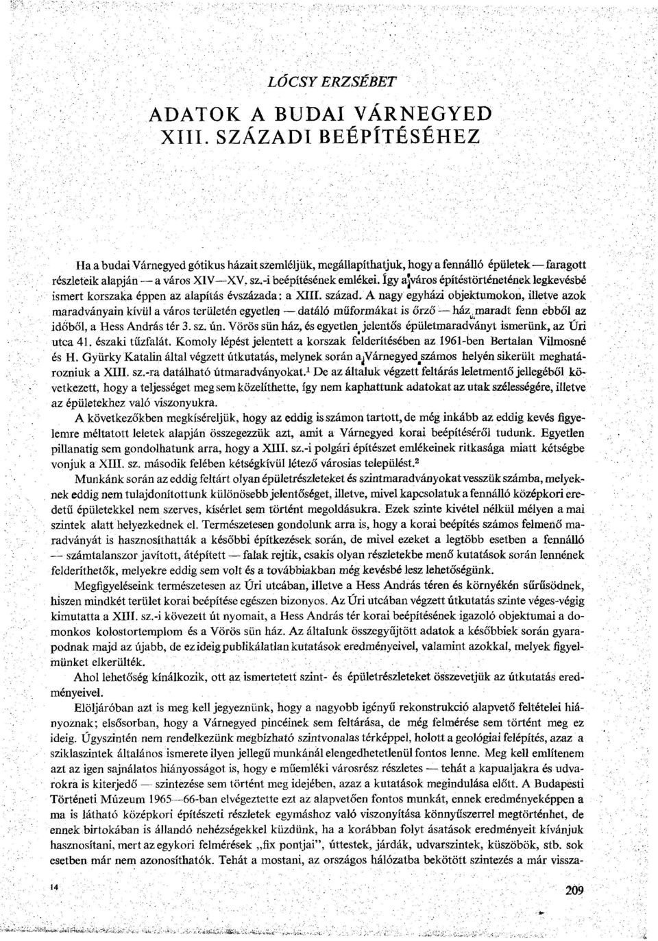 így a^város építéstörténetének legkevésbé ismert korszaka éppen az alapítás évszázada: a XIII. század.