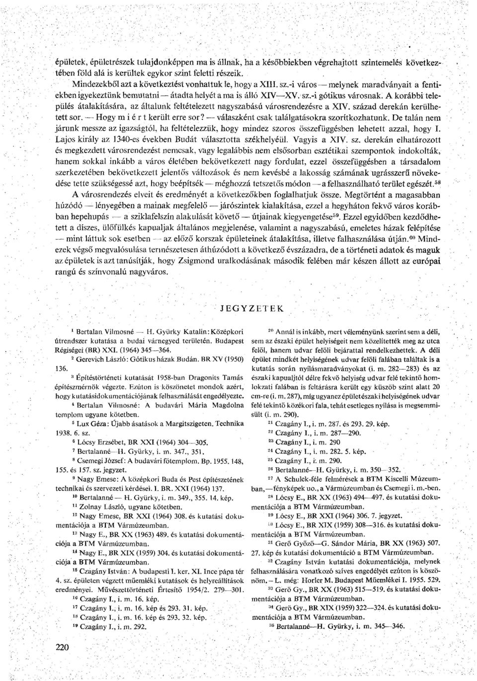 A korábbi település átalakítására, az általunk feltételezett nagyszabású városrendezésre a XIV. század derekán kerülhetett sor. Hogy miért került erre sor?