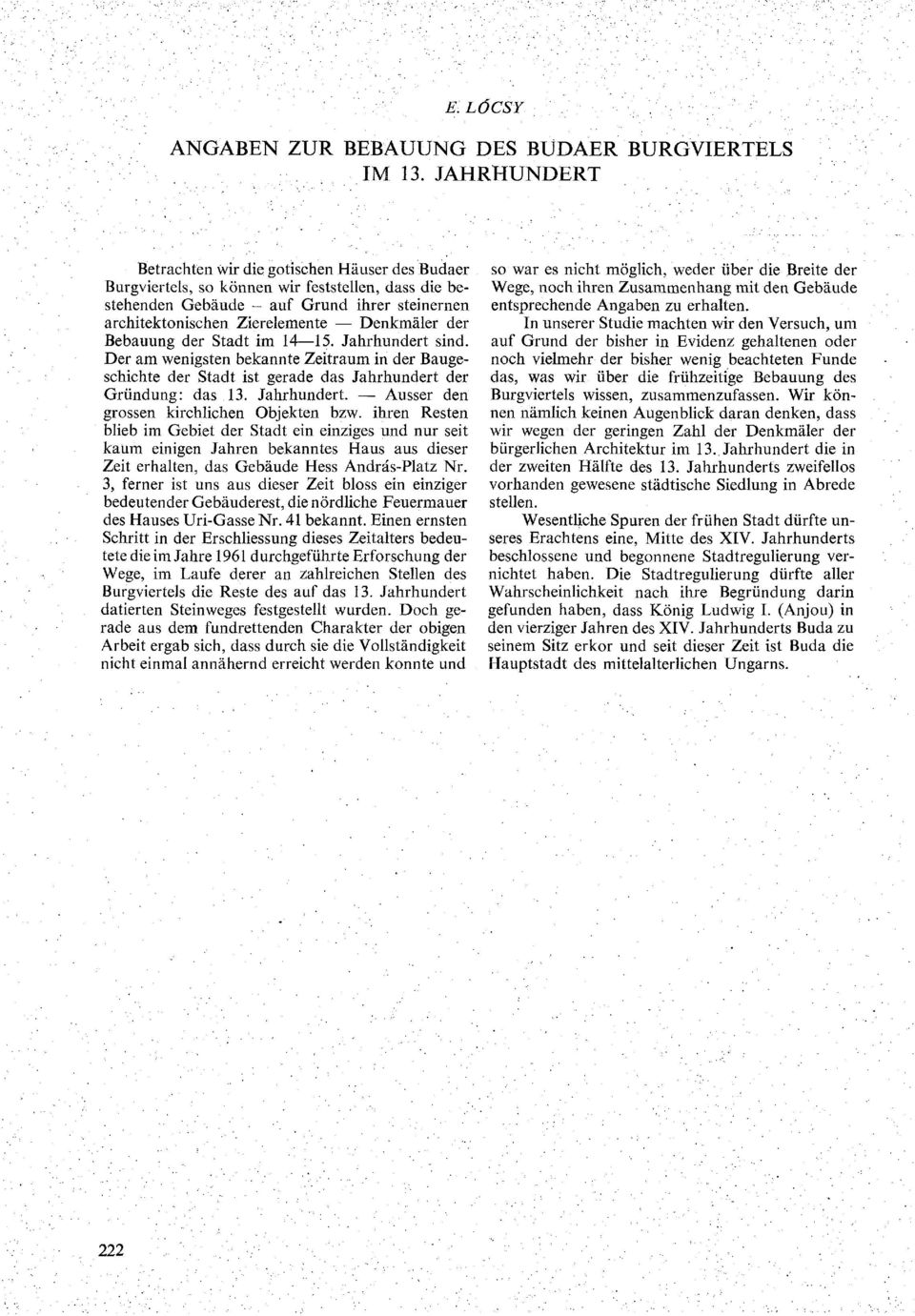 der Bebauung der Stadt im 14 15. Jahrhundert sind. Der am wenigsten bekannte Zeitraum in der Baugeschichte der Stadt ist gerade das Jahrhundert der Gründung: das 13. Jahrhundert. - Ausser den grossen kirchlichen Objekten bzw.