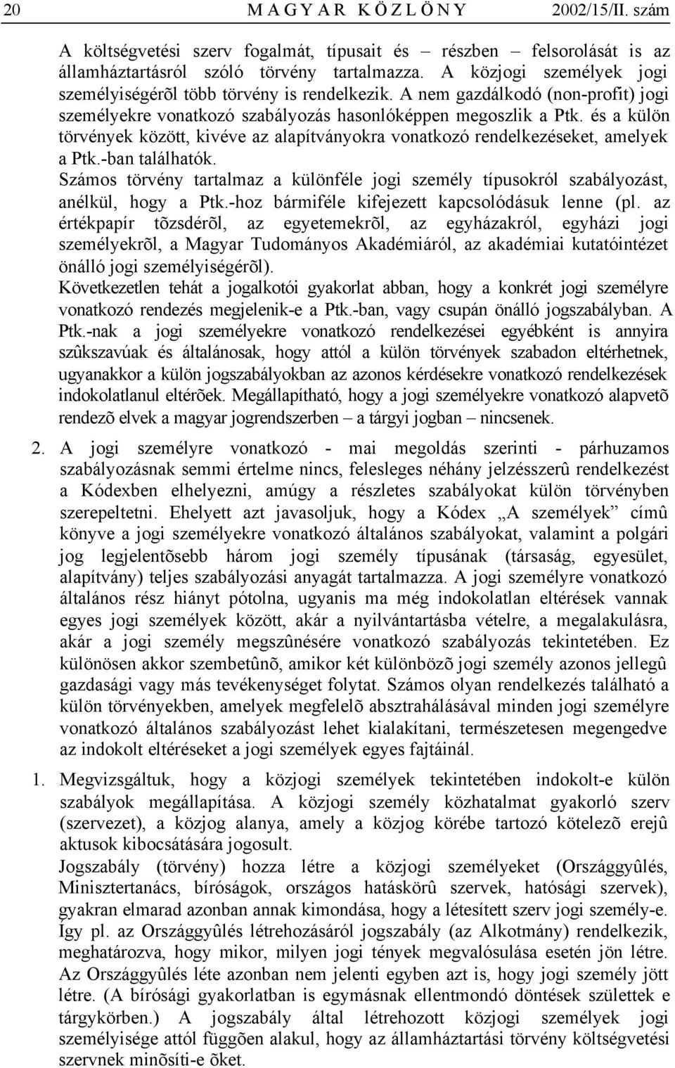 és a külön törvények között, kivéve az alapítványokra vonatkozó rendelkezéseket, amelyek a Ptk.-ban találhatók.