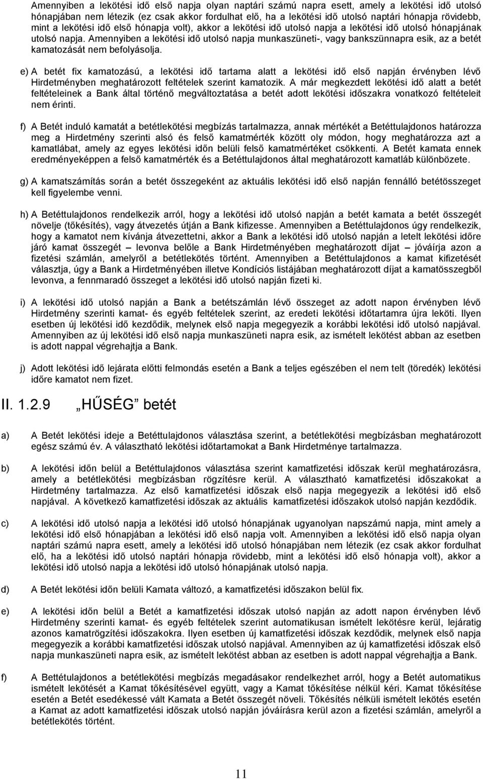 Amennyiben a lekötési idő utolsó napja munkaszüneti-, vagy bankszünnapra esik, az a betét kamatozását nem befolyásolja.