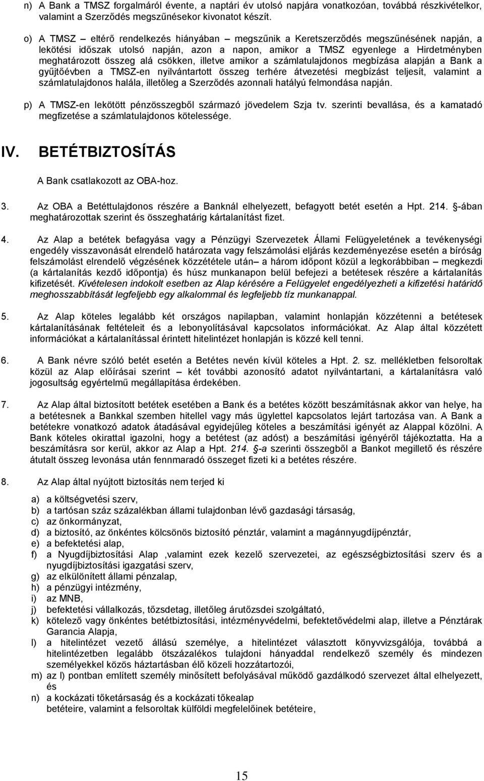 alá csökken, illetve amikor a számlatulajdonos megbízása alapján a Bank a gyűjtőévben a TMSZ-en nyilvántartott összeg terhére átvezetési megbízást teljesít, valamint a számlatulajdonos halála,