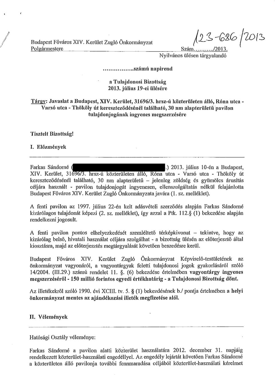 hrsz-ú közterületen álló, Róna utca - Varsó utca - Thököly út kereszteződésénél található, 30 ntn alapterületű pavilon tulajdonjogának ingyenes megszerzésére Tisztelt Bizottság! I.