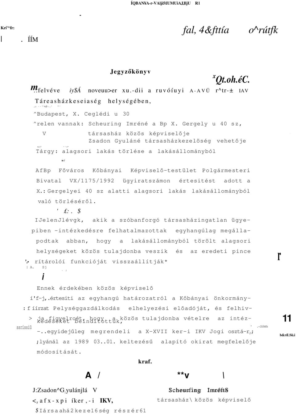 - ' ':" Tárgy: alagsori lakás törlése a lakásállományból "; AfBp Főváros Bivatal Kőbányai VX/1175/1992 Képviselő-testület Polgármesteri ügyiratszámon értesitést adott a X.