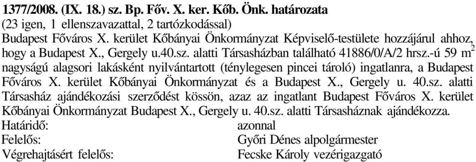 -ú 59 m 2 nagyságú alagsori lakásként nyilvántartott (ténylegesen pincei tároló) ingatlanra, a Budapest Főváros X. kerület Kőbányai Önkormányzat és a Budapest X., Gergely u. 40.sz.