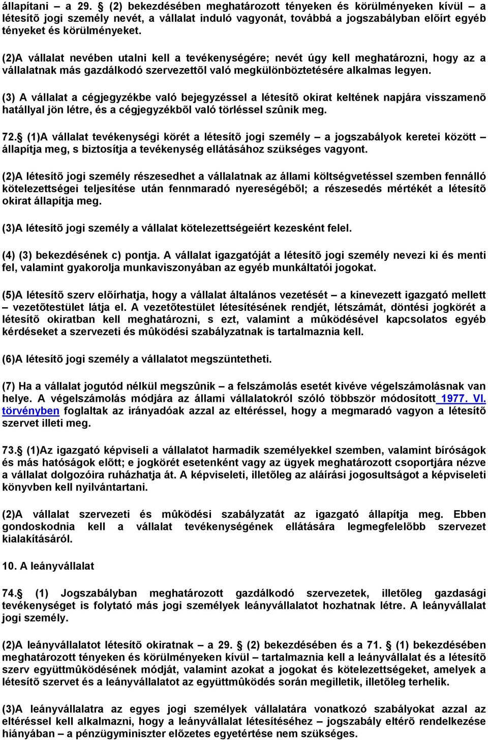 (2)A vállalat nevében utalni kell a tevékenységére; nevét úgy kell meghatározni, hogy az a vállalatnak más gazdálkodó szervezettõl való megkülönböztetésére alkalmas legyen.