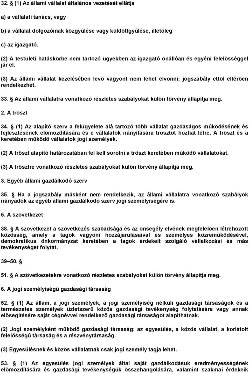 (3) Az állami vállalat kezelésében levõ vagyont nem lehet elvonni: jogszabály ettõl eltérõen rendelkezhet. 33. Az állami vállalatra vonatkozó részletes szabályokat külön törvény állapítja meg. 2.