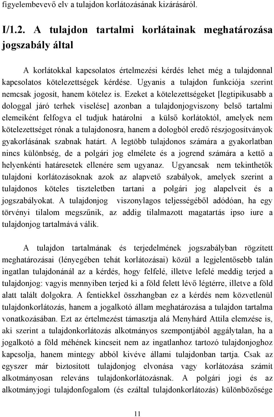 Ugyanis a tulajdon funkciója szerint nemcsak jogosít, hanem kötelez is.