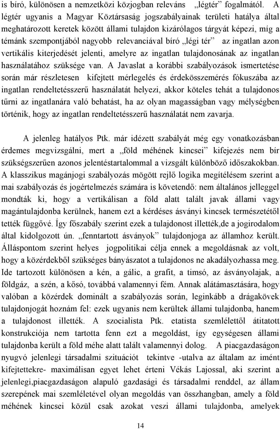 bíró légi tér az ingatlan azon vertikális kiterjedését jelenti, amelyre az ingatlan tulajdonosának az ingatlan használatához szüksége van.