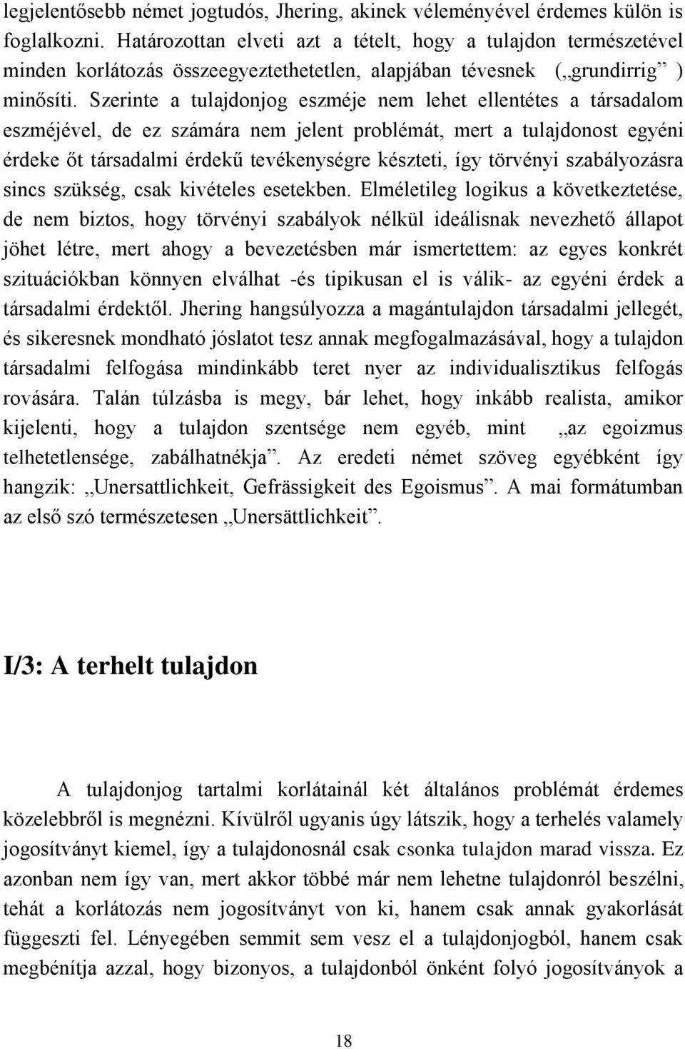 Szerinte a tulajdonjog eszméje nem lehet ellentétes a társadalom eszméjével, de ez számára nem jelent problémát, mert a tulajdonost egyéni érdeke őt társadalmi érdekű tevékenységre készteti, így