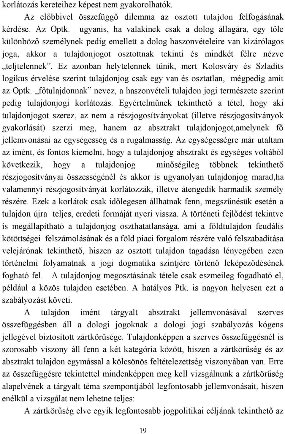 teljtelennek. Ez azonban helytelennek tűnik, mert Kolosváry és Szladits logikus érvelése szerint tulajdonjog csak egy van és osztatlan, mégpedig amit az Optk.