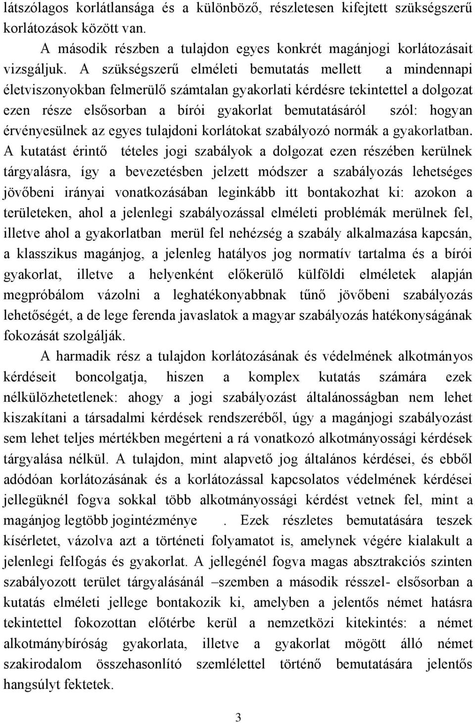 hogyan érvényesülnek az egyes tulajdoni korlátokat szabályozó normák a gyakorlatban.