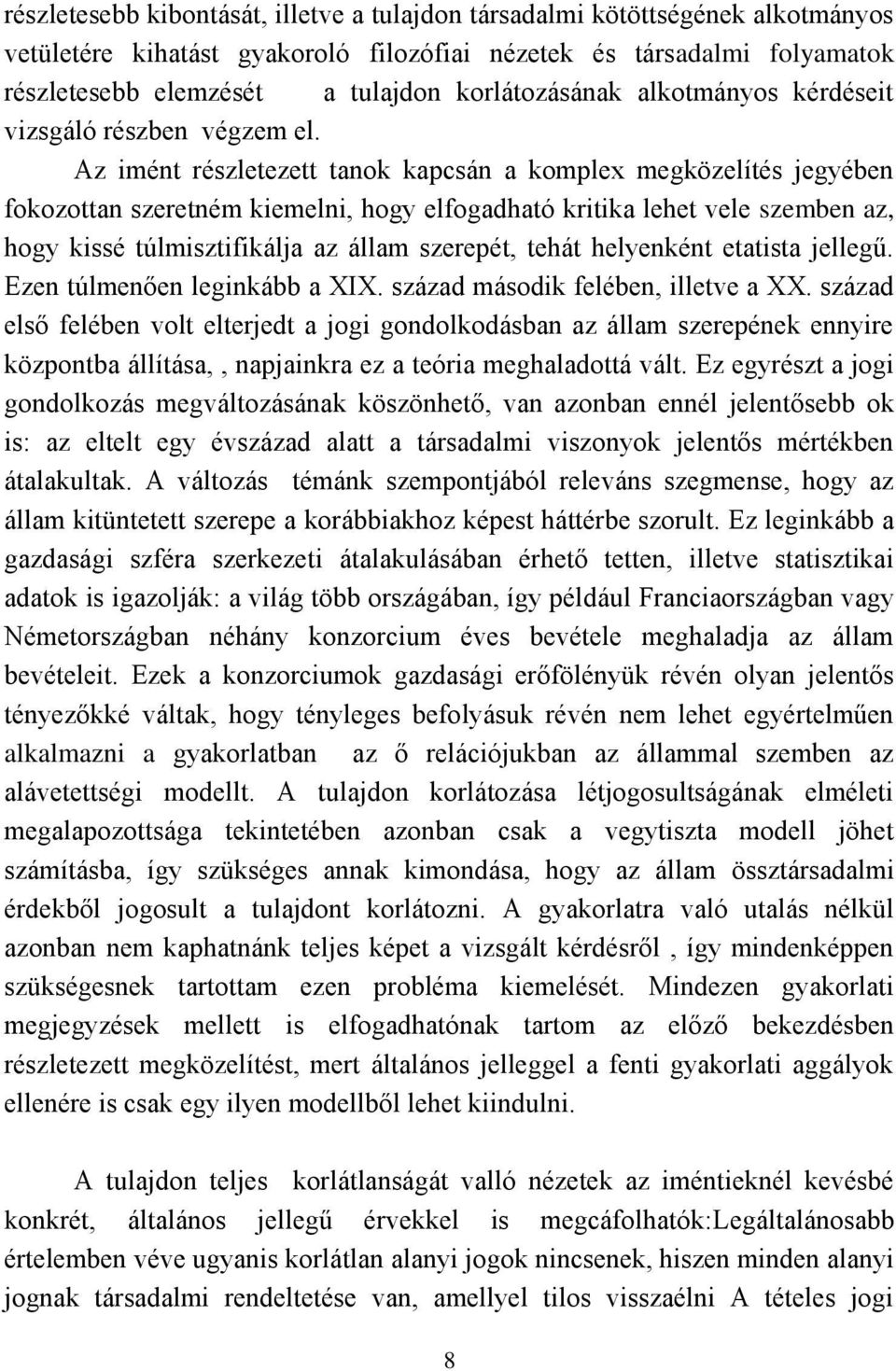 Az imént részletezett tanok kapcsán a komplex megközelítés jegyében fokozottan szeretném kiemelni, hogy elfogadható kritika lehet vele szemben az, hogy kissé túlmisztifikálja az állam szerepét, tehát