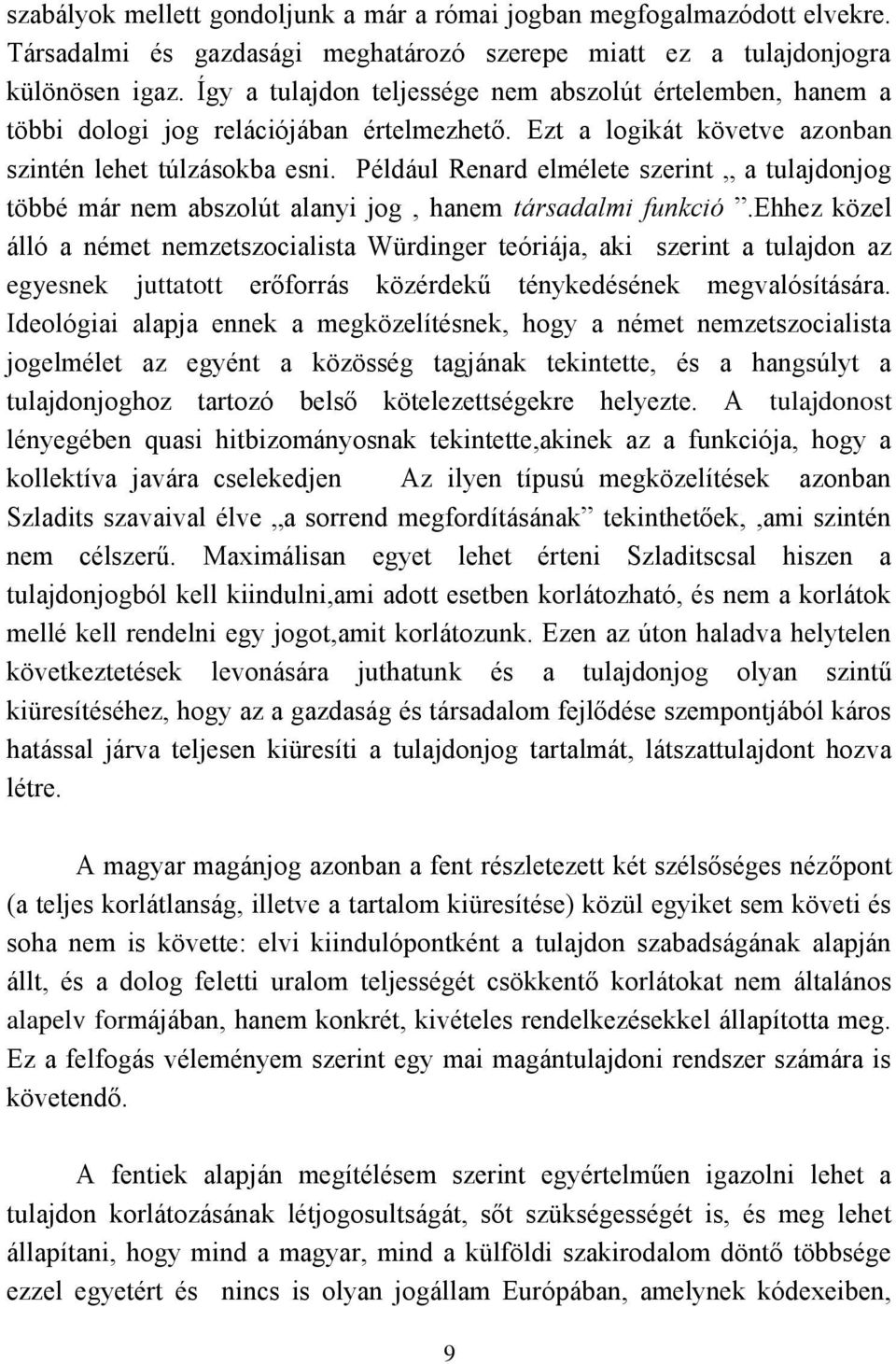 Például Renard elmélete szerint a tulajdonjog többé már nem abszolút alanyi jog, hanem társadalmi funkció.