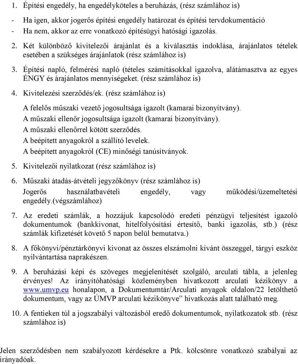 Építési napló, felmérési napló (tételes számításokkal igazolva, alátámasztva az egyes ÉNGY és árajánlatos mennyiségeket. (rész számlához is) 4. Kivitelezési szerződés/ek.