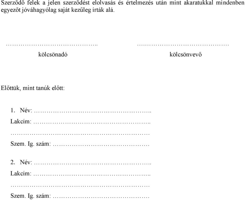írták alá... kölcsönadó.. kölcsönvevő Előttük, mint tanúk előtt: 1.