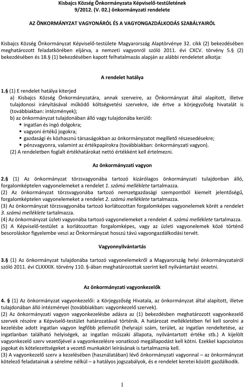 cikk (2) bekezdésében meghatározott feladatkörében eljárva, a nemzeti vagyonról szóló 2011. évi CXCV. törvény 5. (2) bekezdésében és 18.