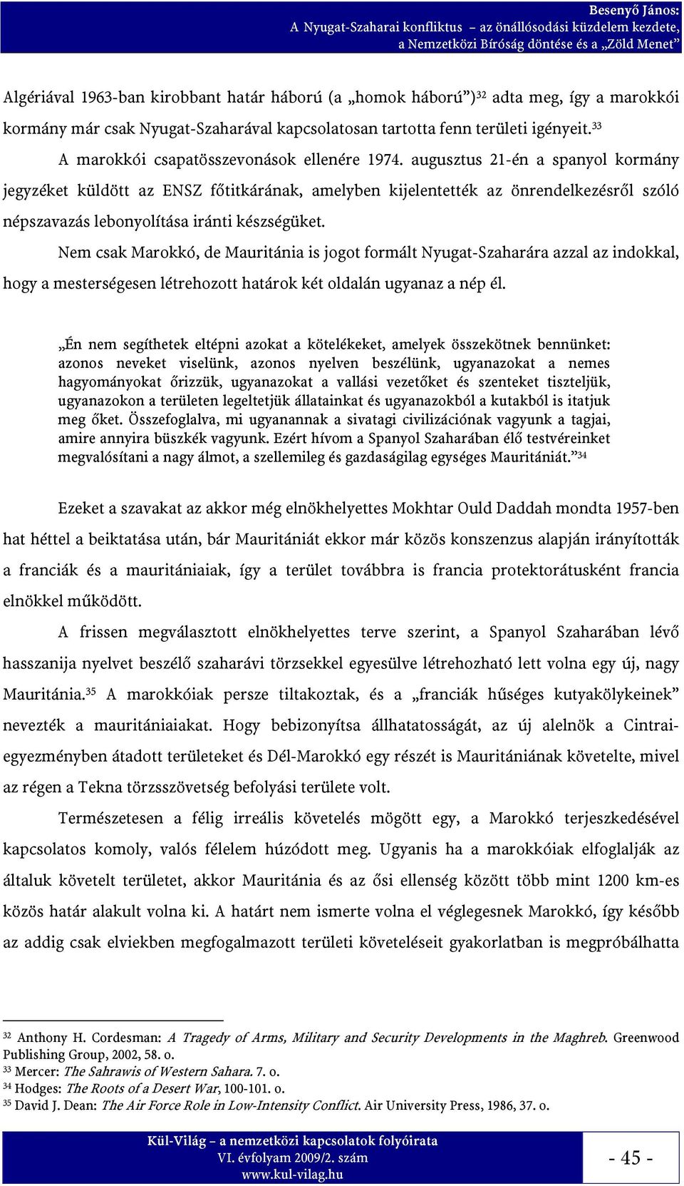 augusztus 21-én a spanyol kormány jegyzéket küldött az ENSZ főtitkárának, amelyben kijelentették az önrendelkezésről szóló népszavazás lebonyolítása iránti készségüket.