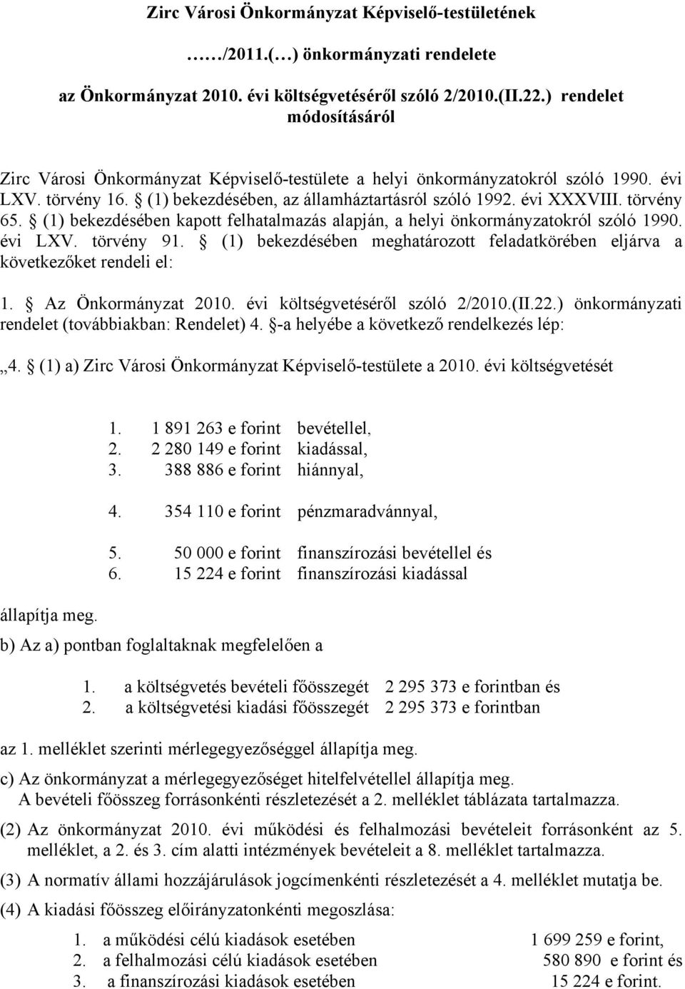 törvény 65. (1) bekezdésében kapott felhatalmazás alapján, a helyi önkormányzatokról szóló 1990. évi LXV. törvény 91.