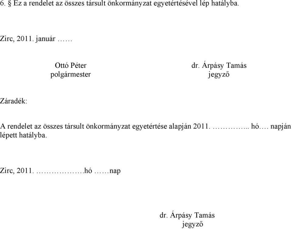 Árpásy Tamás jegyző Záradék: A rendelet az összes társult önkormányzat