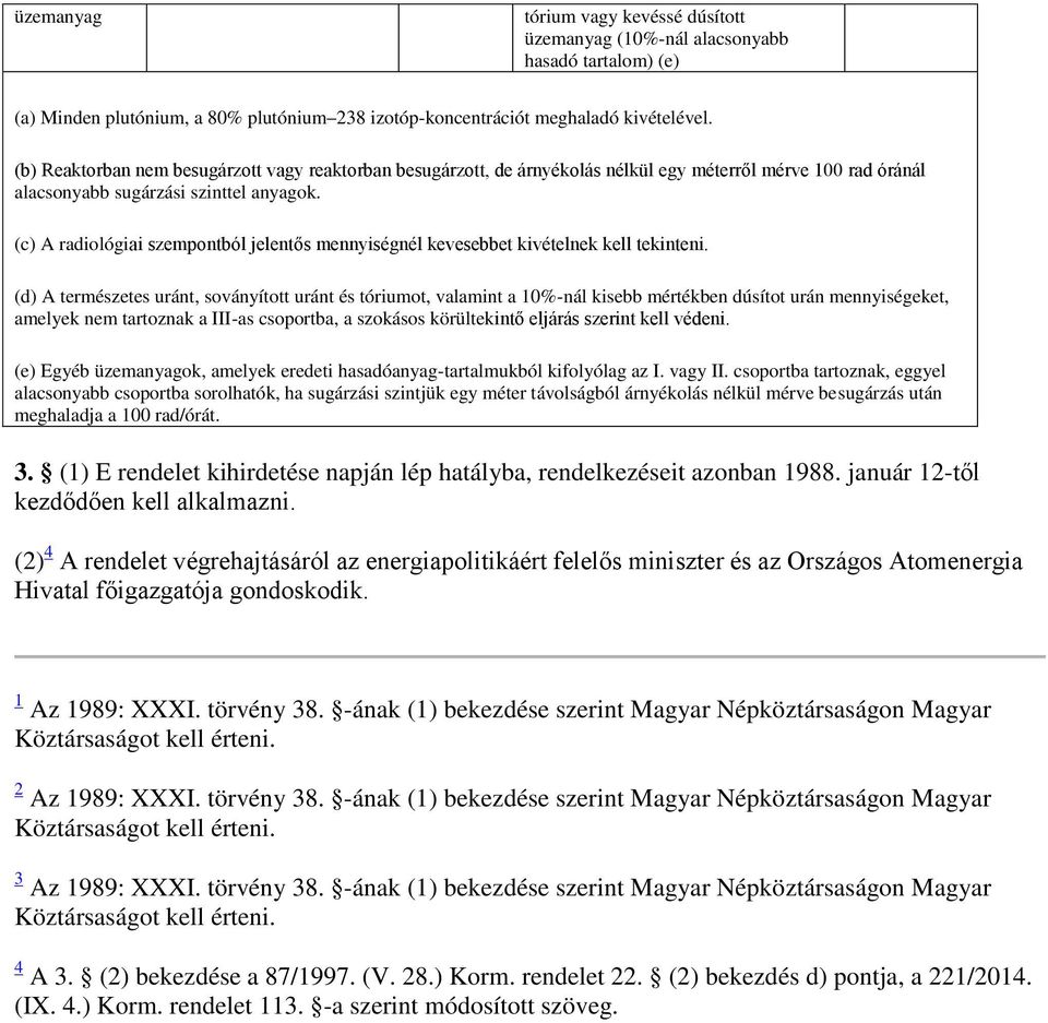 (c) A radiológiai szempontból jelentős mennyiségnél kevesebbet kivételnek kell tekinteni.