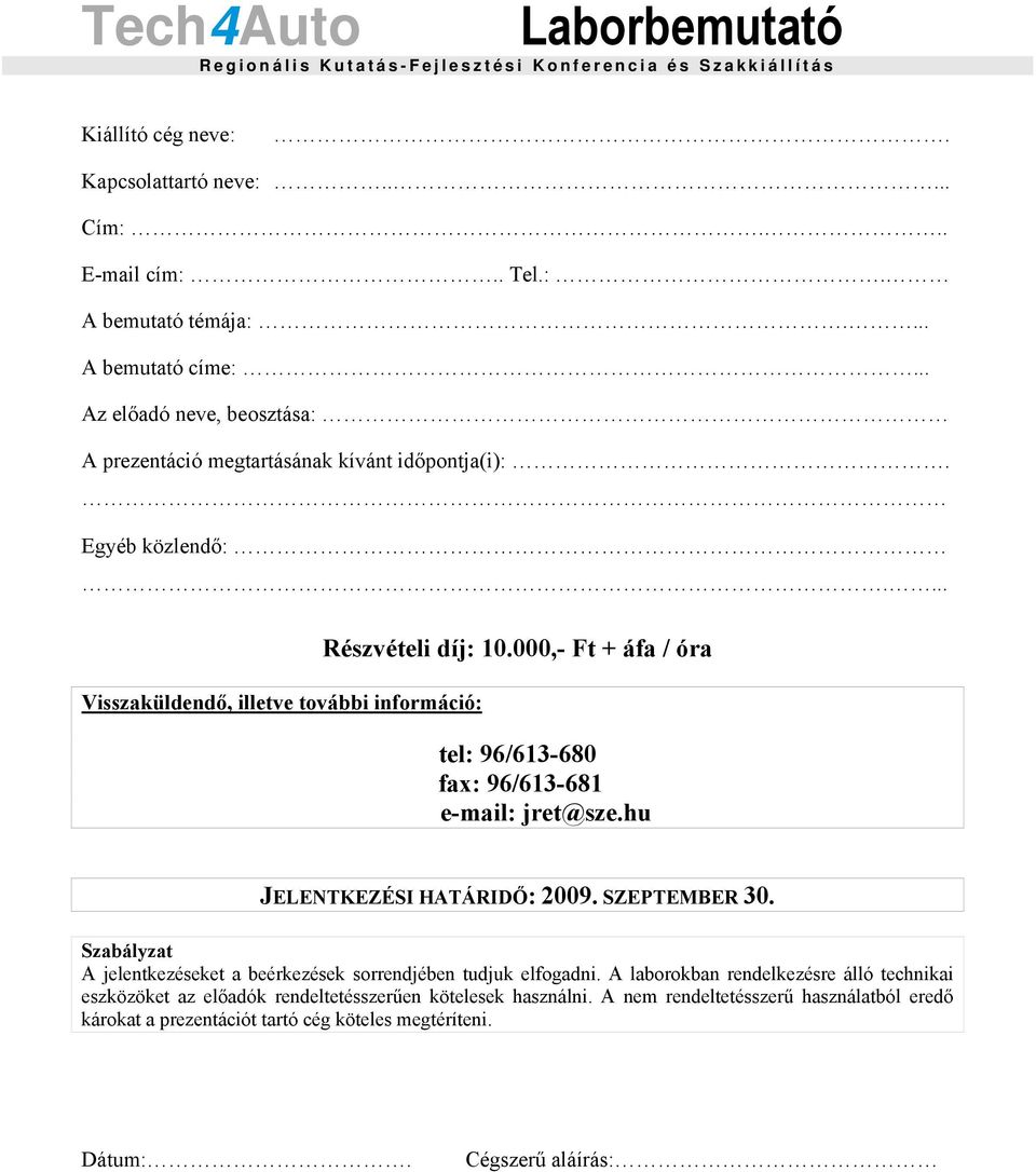 000,- Ft + áfa / óra tel: 96/613-680 fax: 96/613-681 e-mail: jret@sze.hu JELENTKEZÉSI HATÁRIDŐ: 2009. SZEPTEMBER 30.