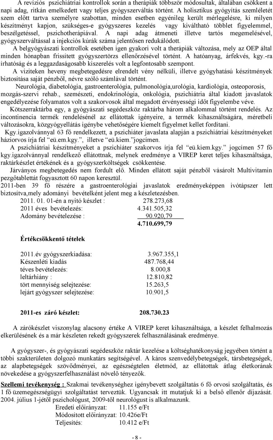 többlet figyelemmel, beszélgetéssel, pszichotherápiával. A napi adag átmeneti illetve tartós megemelésével, gyógyszerváltással a injekciós kúrák száma jelentősen redukálódott.