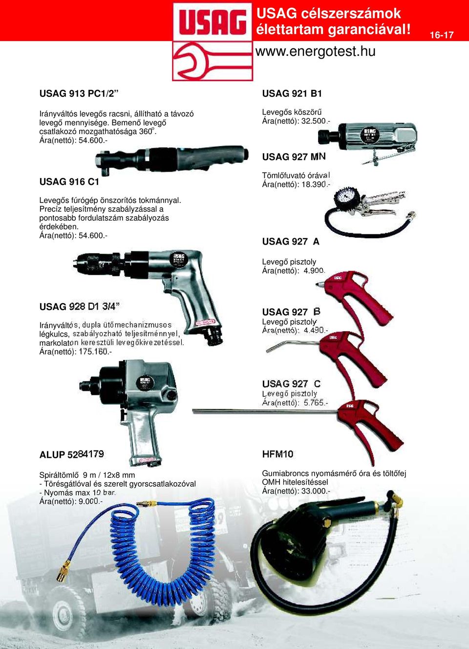 Ára(nettó): 54.600.- USAG 921 B1 Levegős köszörű Ára(nettó): 32.500.- USAG 927 MN USAG 927 A Levegő pisztoly Ára(nettó): 4.900.