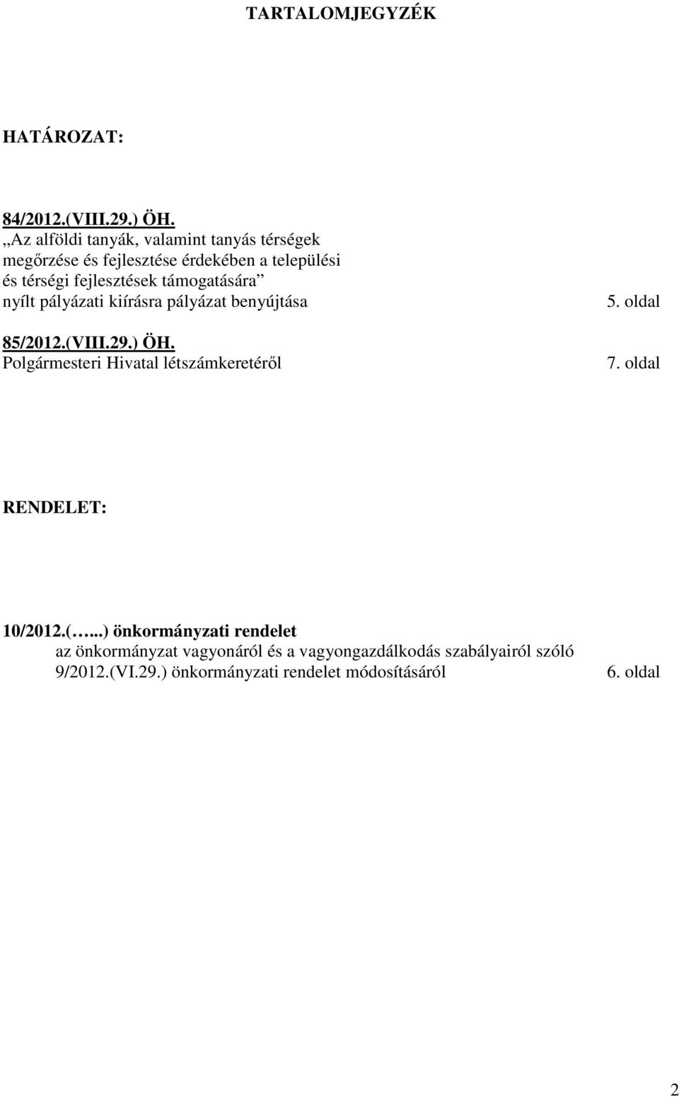 fejlesztések támogatására nyílt pályázati kiírásra pályázat benyújtása 85/2012.(VIII.29.) ÖH.