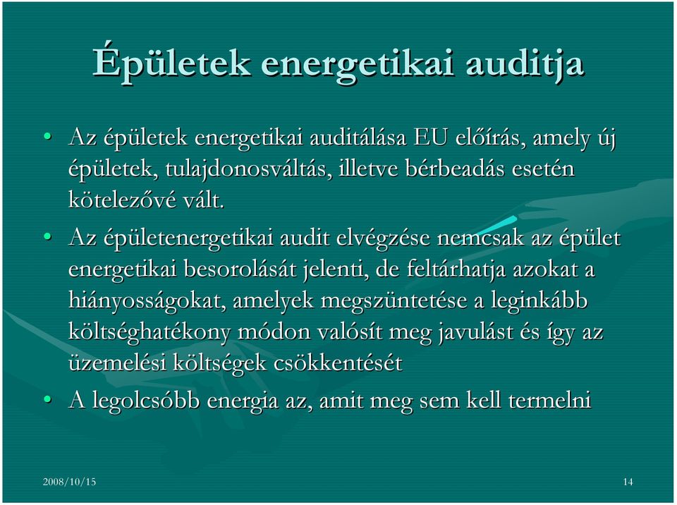 Az épületenergetikai audit elvégz gzése nemcsak az épület energetikai besorolását t jelenti, de feltárhatja azokat a hiányoss