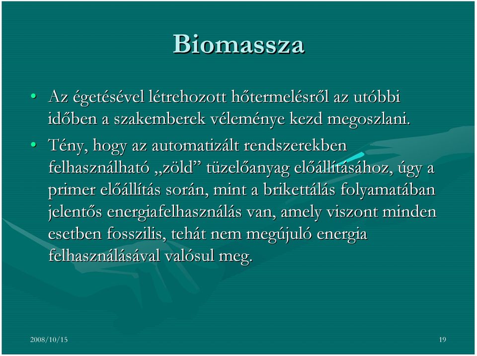 Tény, hogy az automatizált rendszerekben felhasználhat lható zöld tüzelőanyag előáll llításához, úgy a primer