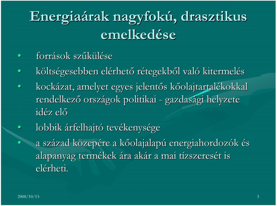 - gazdasági gi helyzete idéz z elő lobbik árfelhajtó tevékenys kenysége a század zad közepk zepére a kőolajalapk