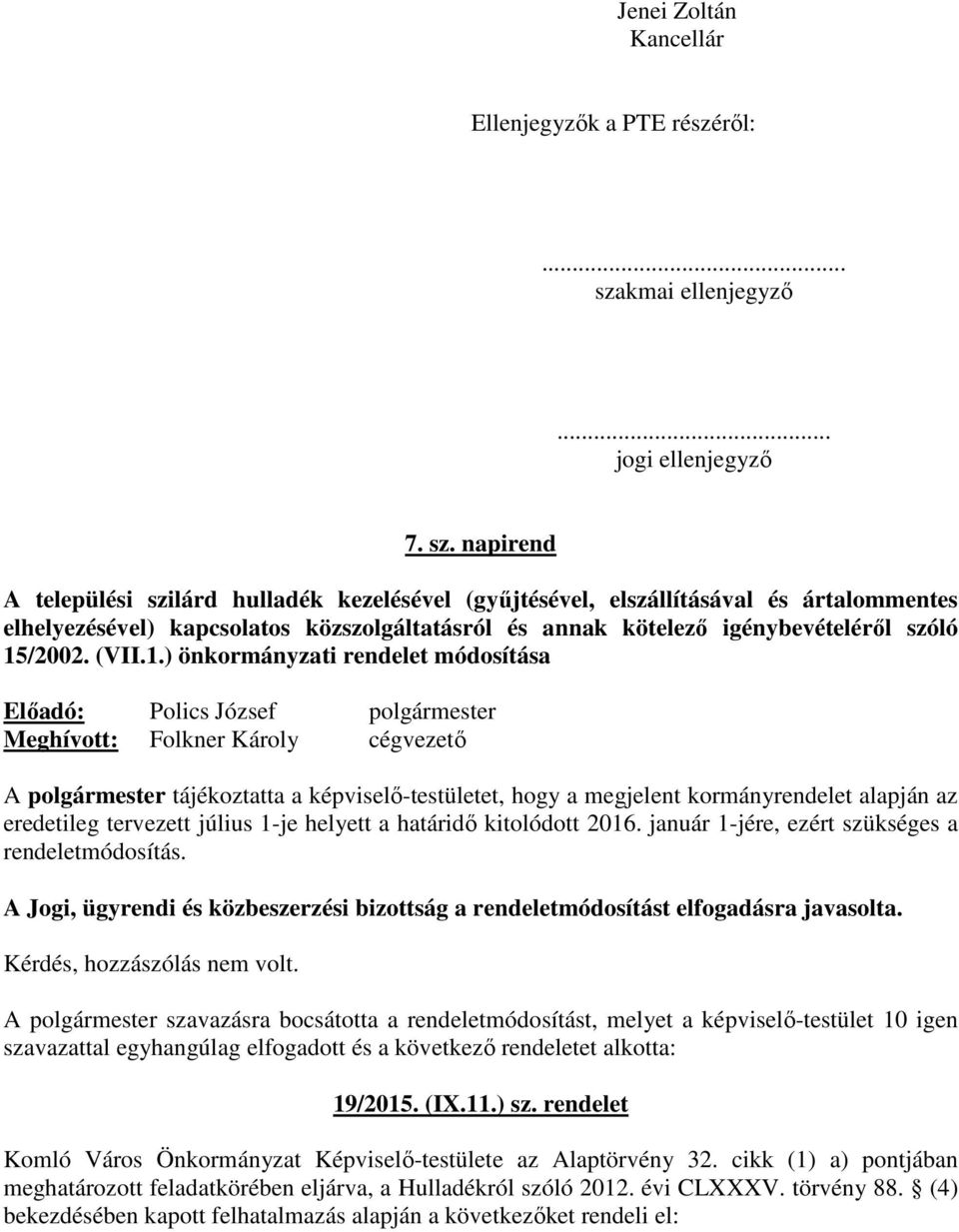 napirend A települési szilárd hulladék kezelésével (gyűjtésével, elszállításával és ártalommentes elhelyezésével) kapcsolatos közszolgáltatásról és annak kötelező igénybevételéről szóló 15/2002. (VII.