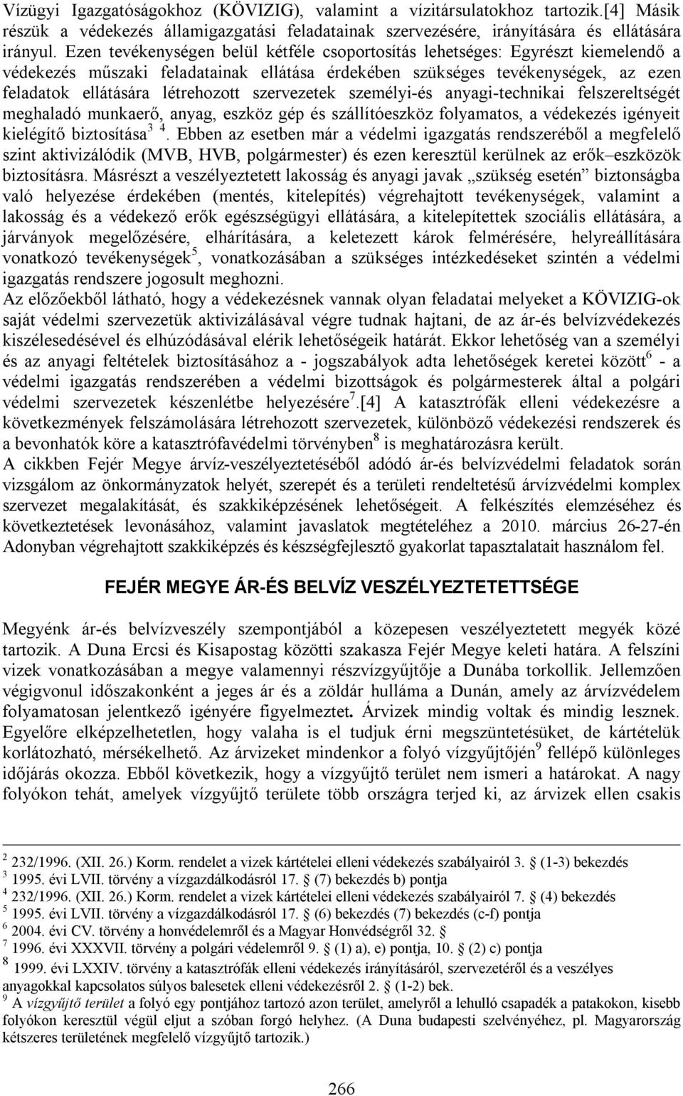 szervezetek személyi-és anyagi-technikai felszereltségét meghaladó munkaerő, anyag, eszköz gép és szállítóeszköz folyamatos, a védekezés igényeit kielégítő biztosítása 3 4.